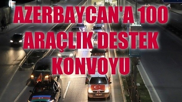 Elazığ'dan Azerbaycan'a 100 araçla destek konvoyu