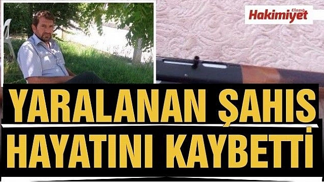 Kazara tüfekle yaralanan şahıs hayatını kaybetti