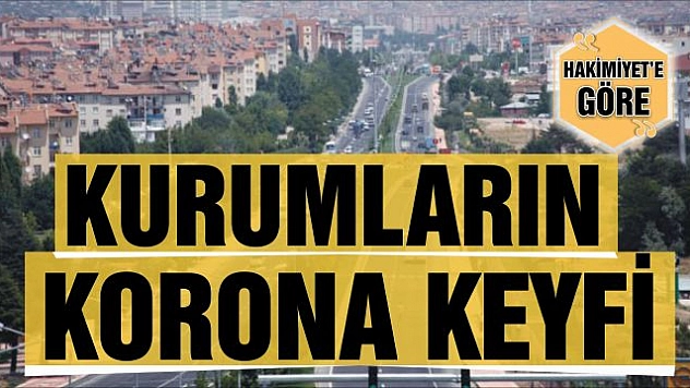 KURUMLARIN KORONA KEYFİ