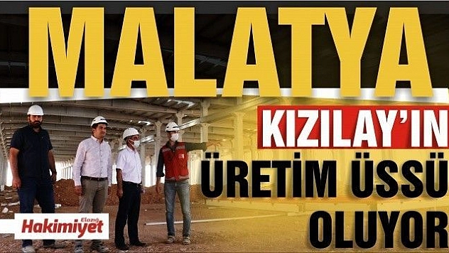 Malatya, Türk Kızılay'ın üretim üssü haline geliyor