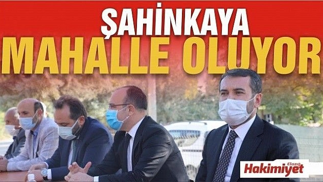 'Şahinkaya' mahalle oluyor