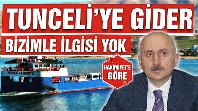TUNCELİ'YE GİDER, BİZİMLE İLGİSİ YOK!