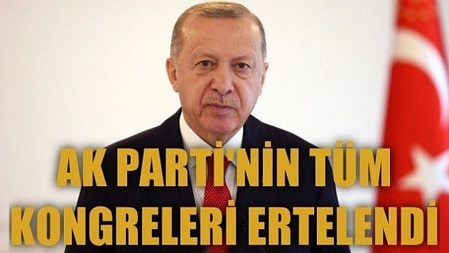 Ak Parti'nin Elazığ dahil tüm kongreleri ertelendi