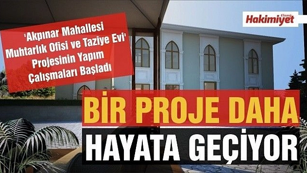 'Akpınar Mahallesi Muhtarlık Ofisi ve Taziye Evi' Projesinin Yapım Çalışmaları Başladı