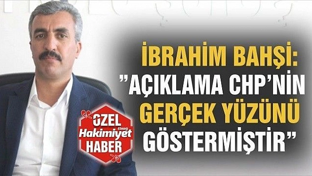 BAHŞİ:'CHP GERÇEK YÜZÜNÜ GÖSTERMİŞTİR' 