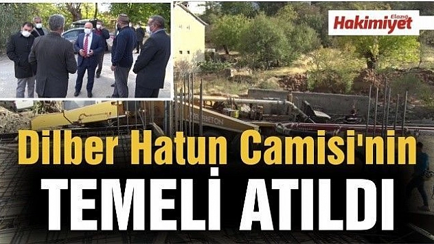 Dilber Hatun Camisi'nin   Temeli Atıldı