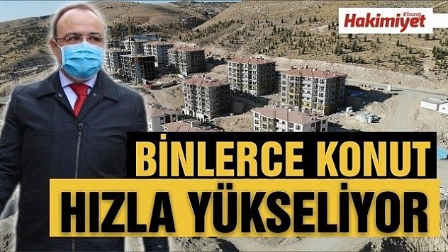 Elazığ'da dönüşüm sürüyor, binlerce konut hızla yükseliyor