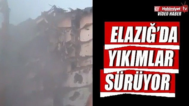 Elazığ'da yıkımlar sürüyor