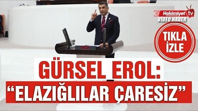 GÜRSEL EROL: 'ELAZIĞLILAR ÇARESİZ'