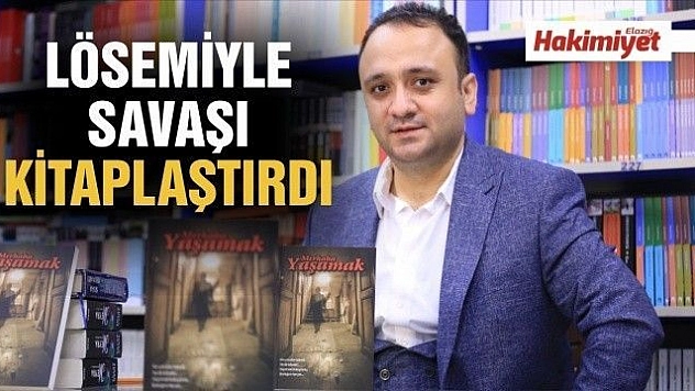 LÖSEMİYLE SAVAŞI KİTAPLAŞTIRDI