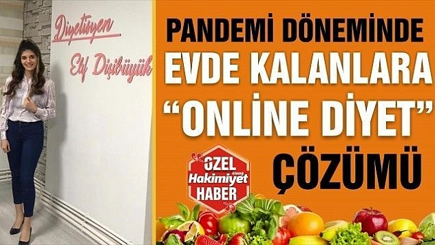 PANDEMİ DÖNEMİNDE EVDE KALANLARA 'ONLİNE DİYET'ÇÖZÜMÜ