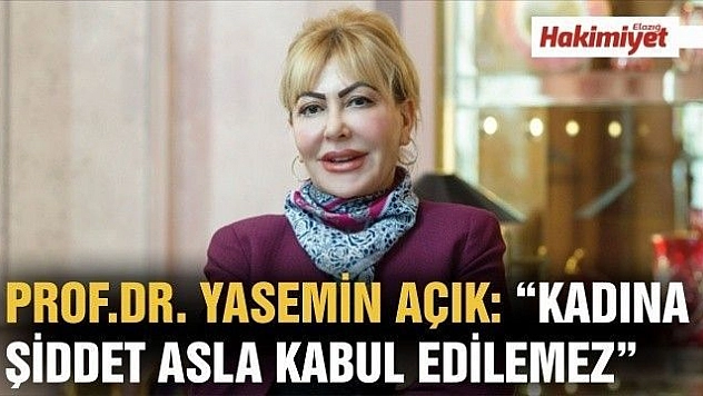 PROF.DR. YASEMİN AÇIK: 'KADINA ŞİDDET ASLA KABUL EDİLEMEZ'