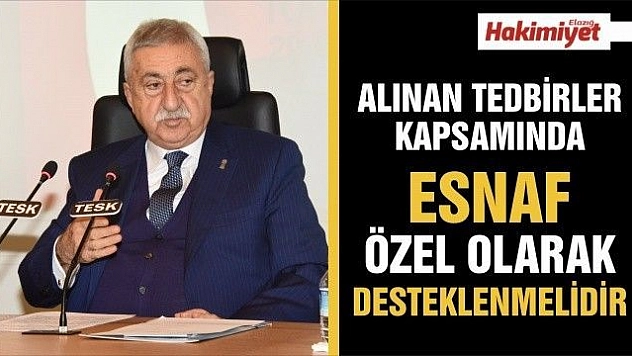TESK Başkanı Palandöken: 'Alınan kararlar kapsamında esnaf özel olarak desteklenmelidir'