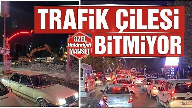 TRAFİK ÇİLESİ BİTMİYOR 
