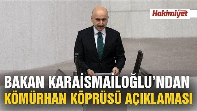 Bakan Karaismailoğlu'ndan Kömürhan Köprüsü açıklaması