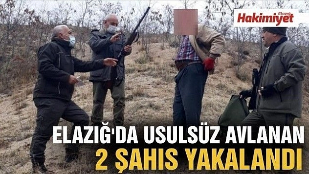 Elazığ'da usulsüz avlanan 2 şahıs yakalandı