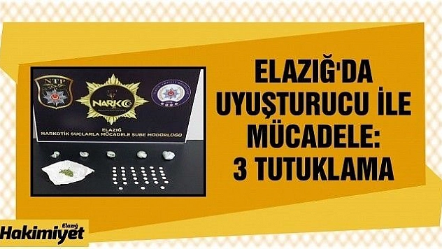 Elazığ'da uyuşturucu ile mücadele: 3 tutuklama