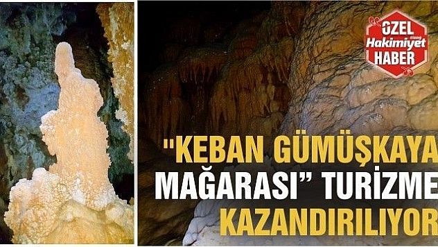 ''KEBAN GÜMÜŞKAYA MAĞARASI' TURİZME KAZANDIRILIYOR 