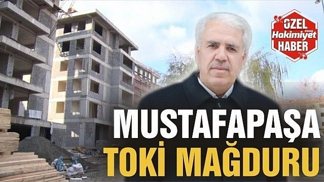 MUSTAFAPAŞA TOKİ MAĞDURU 