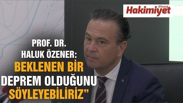 Prof. Dr. Haluk Özener: '(Elazığ depremi) Beklenen bir deprem olduğunu söyleyebiliriz'
