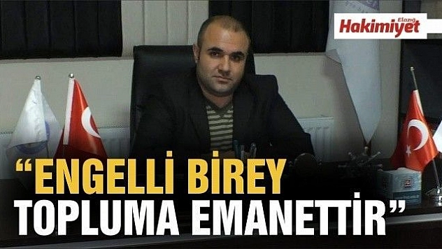 ŞEKERCİ:'ENGELLİ BİREY  TOPLUMA EMANETTİR'
