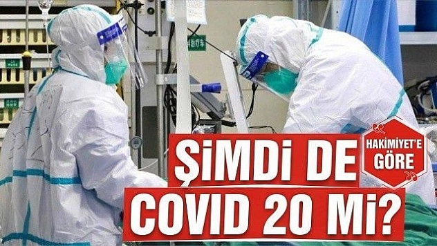 ŞİMDİ DE COVID 20 Mİ?