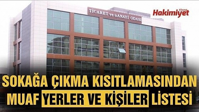 SOKAĞA ÇIKMA KISITLAMASINDAN MUAF YERLER VE KİŞİLER LİSTESİ