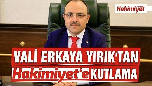 VALİ ERKAYA YIRIK'TAN HAKİMİYET'E KUTLAMA 