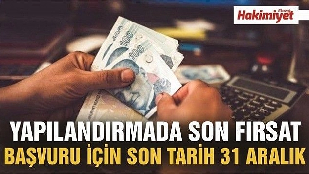Yapılandırmada son fırsat! başvurular 31 Aralık'ta sona eriyor