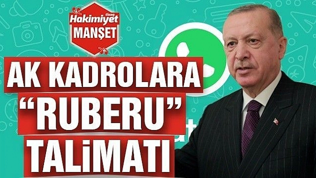 AK KADROLARA 'RUBERU' TALİMATI