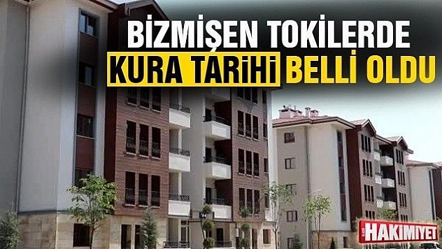 Bizmişen TOKİ konutlarında kura tarihi belli oldu