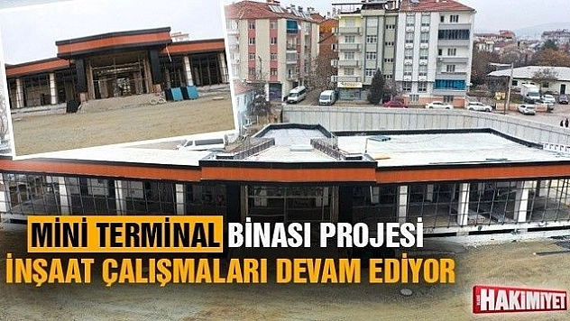MİNİ TERMİNAL BİNASI PROJESİ İNŞAAT ÇALIŞMALARI DEVAM EDİYOR
