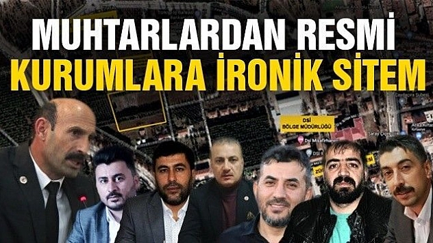 MUHTARLARDAN RESMİ KURUMLARA İRONİK SİTEM