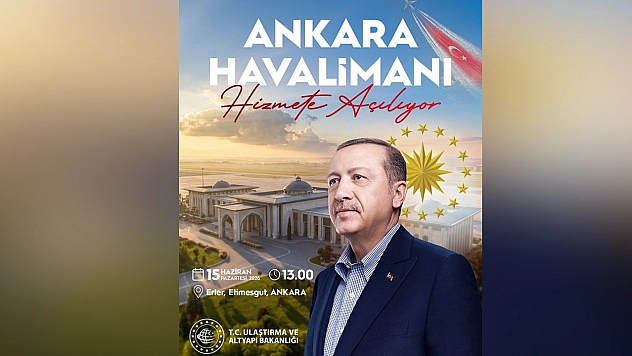 Ankara Havalimanı açılıyor: Gözler 15 Haziran'daki törende