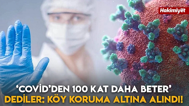 'Covid'den 100 Kat Daha Beter' Dediler: Köy Koruma Altına Alındı!