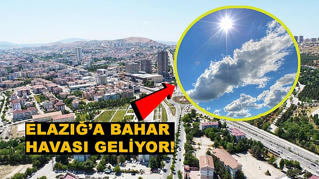 Elazığ bu tarihte ısınacak! Elazığ'da hava sıcaklıkları yükselecek (24.02.2025)
