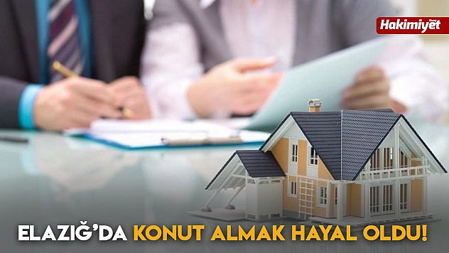 Elazığ'da Konut Almak Hayal Oldu!
