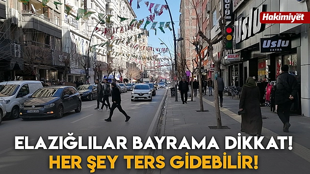 Elazığlılar Bayrama Dikkat! Her Şey Ters Gidebilir!