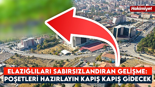 Elazığlıları sabırsızlandıran gelişme: poşetleri hazırlayın kapış kapış gidecek
