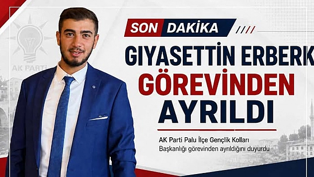 Giyasettin Erberk, AK Parti Palu İlçe Gençlik Kolları Başkanlığı'ndan istifa etti