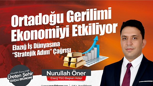 Öner: Ortadoğu gerilimi ekonomiyi sarsıyor