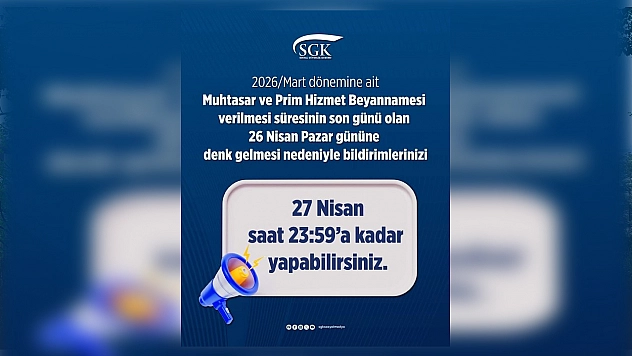 SGK'dan süre uzatımı duyurusu: Beyanname için son tarih 27 Nisan