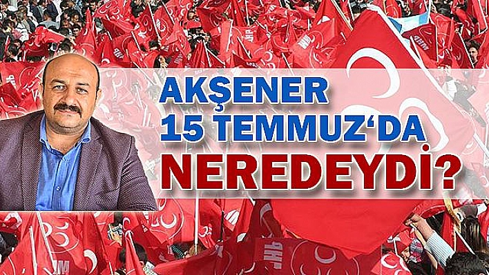 'FETÖ MENSUPLARI AKŞENER'İ DESTEKLİYOR'