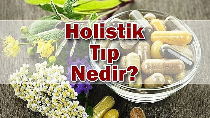 Ruh ve Bedeni Bütün Olarak Tedavi Eden 'Holistik Tıp'