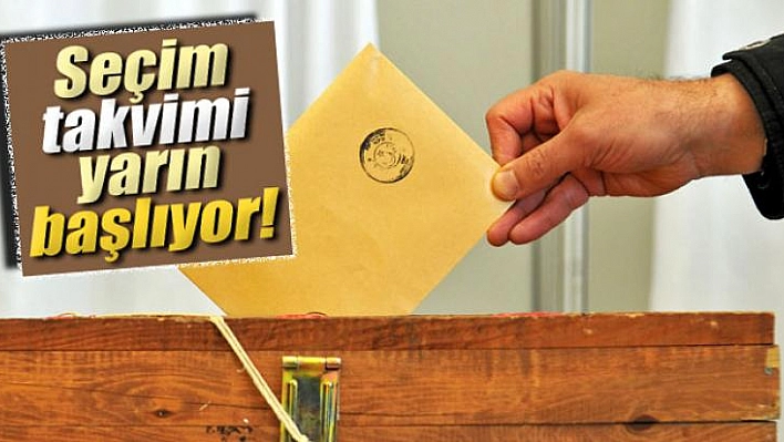 Seçim takvimi yarın başlıyor!