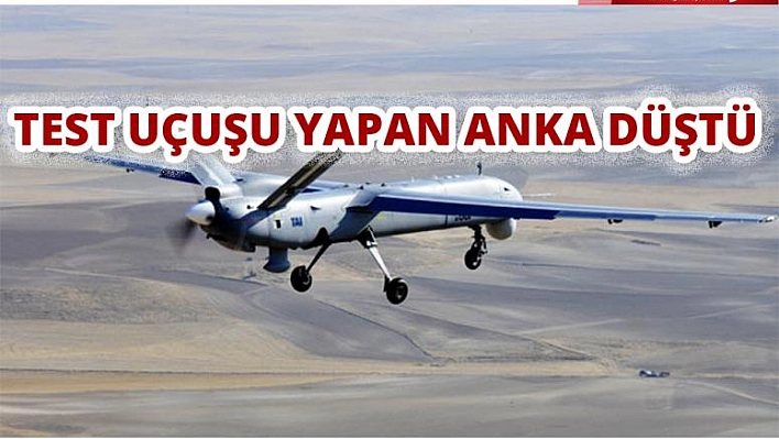 Elazığ'da Test Uçuşu Yapan Anka Düştü