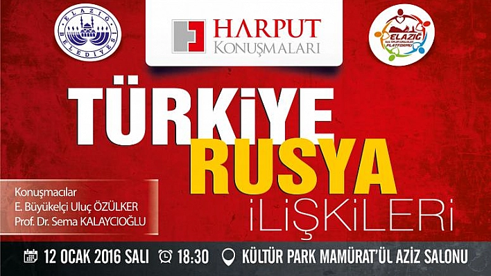 TÜRKİYE-RUSYA İLİŞKİLERİ HARPUT KONUŞMALARI'NDA