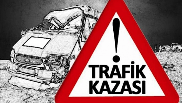 ELAZIĞ'DA TRAFİK KAZASI: 1 ÖLÜ, 1 YARALI