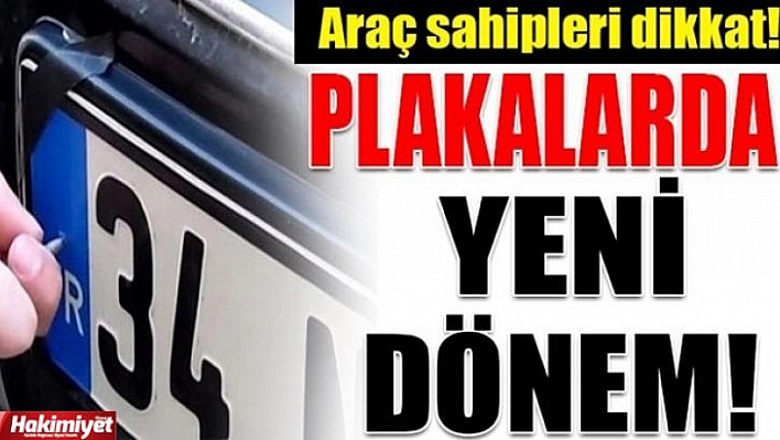 ARAÇ PLAKALARINDA YENİ DÖNEM BAŞLIYOR