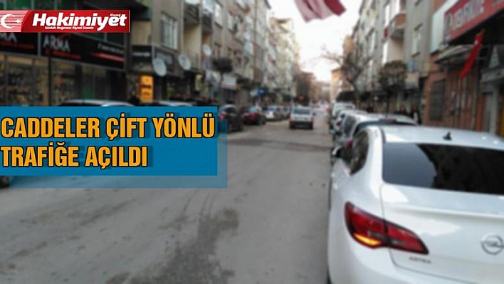 Caddeler Çift Yönlü Trafiğe Açıldı